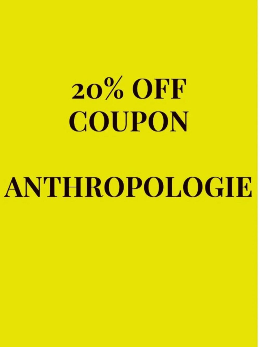 Anthropologie 20% off Coupon code for US/Canada purchases.
